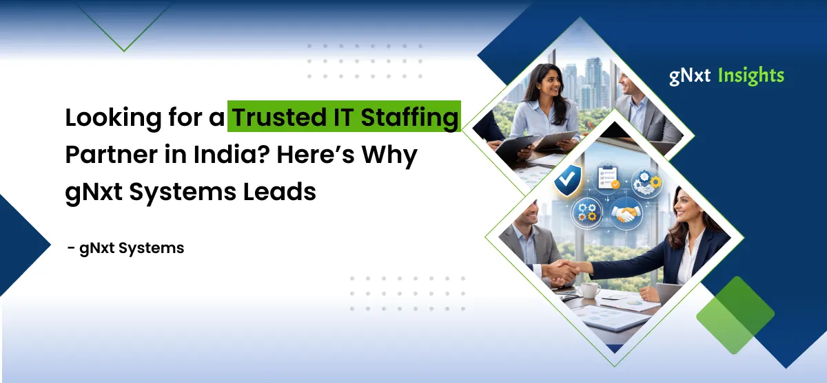 Looking for a Trusted IT Staffing Partner in India? Here’s Why gNxt Systems Leads