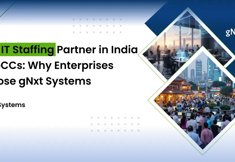 Best IT Staffing Partner in India for GCCs: Why Enterprises Choose gNxt Systems