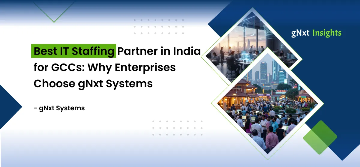 Best IT Staffing Partner in India for GCCs: Why Enterprises Choose gNxt Systems