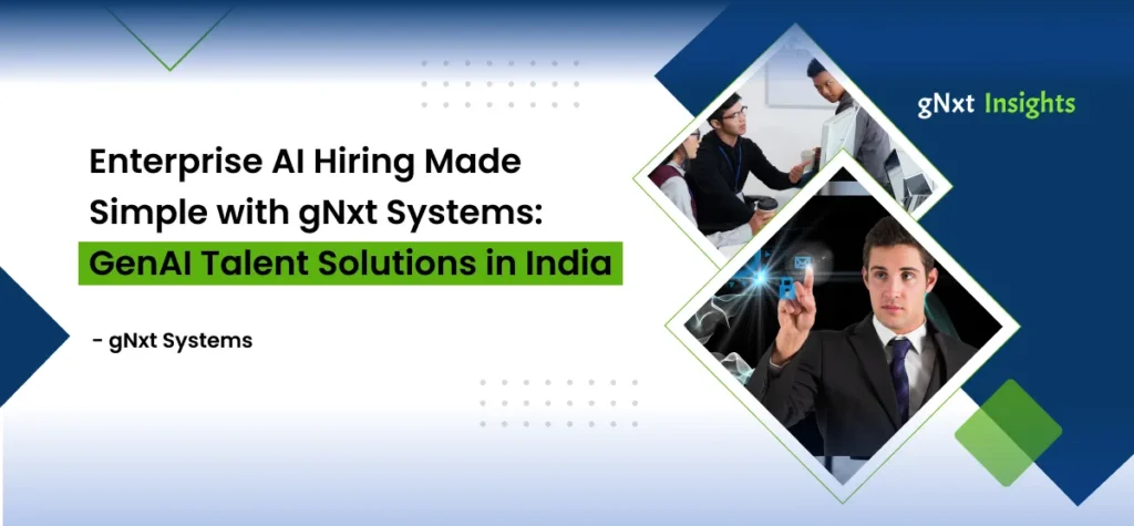 Enterprise AI Hiring Made Simple with gNxt Systems: GenAI Talent Solutions in India