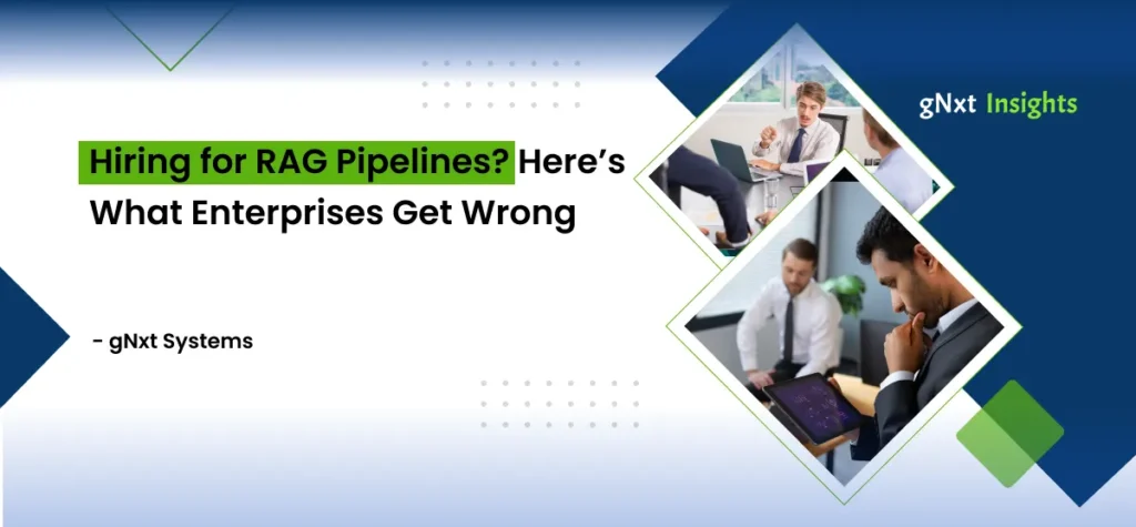 Hiring for RAG Pipelines? Here’s What Enterprises Get Wrong