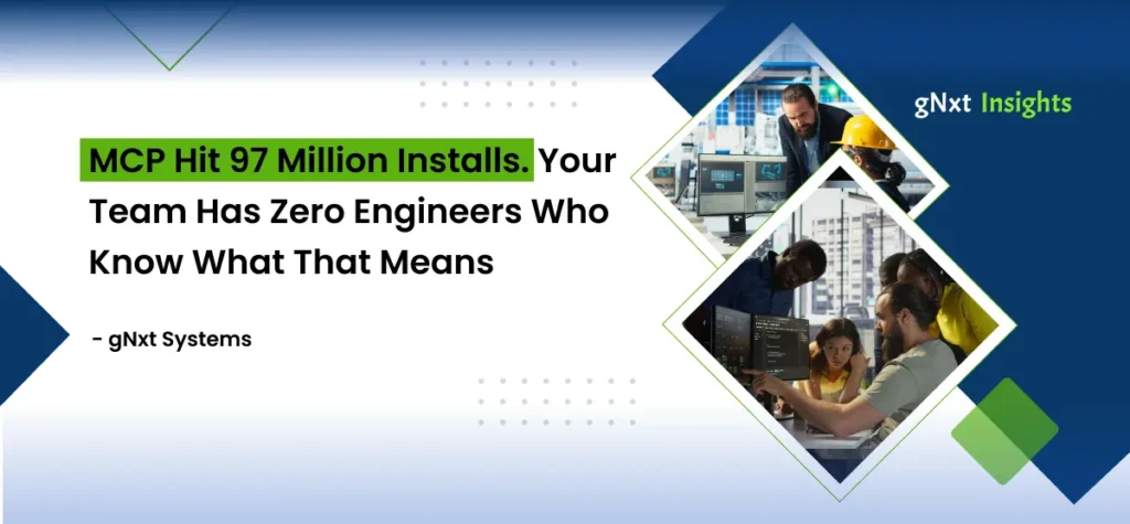 MCP Hit 97 Million Installs. Your Team Has Zero Engineers Who Know What That Means
