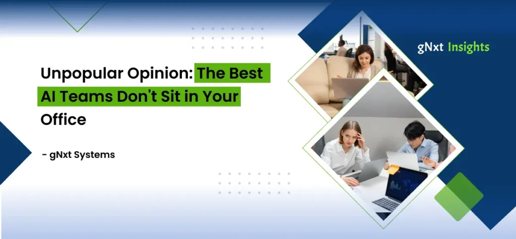 Unpopular Opinion: The Best AI Teams Don’t Sit in Your Office